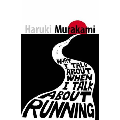 9. What I Talk About When I Talk About Running - Haruki Murakami